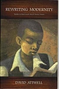 Rewriting Modernity: Studies in Black South African Literary History (Paperback)