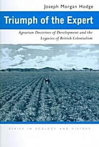 Triumph of the Expert: Agrarian Doctrines of Development and the Legacies of British Colonialism (Paperback)