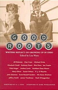 Good Roots: Writers Reflect on Growing Up in Ohio (Paperback)