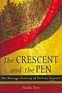 The Crescent and the Pen: The Strange Journey of Taslima Nasreen (Hardcover)