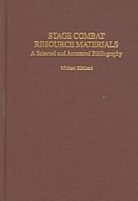 Stage Combat Resource Materials: A Selected and Annotated Bibliography (Hardcover)
