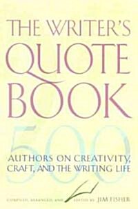 The Writers Quotebook: 500 Authors on Creativity, Craft, and the Writing Life (Hardcover)