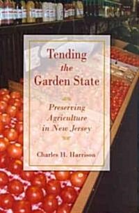 Tending the Garden State: Preserving Agriculture in New Jersey (Hardcover)