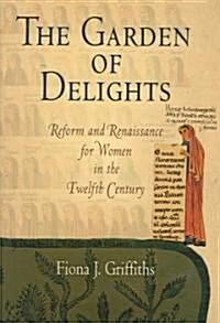The Garden of Delights: Reform and Renaissance for Women in the Twelfth Century (Hardcover)