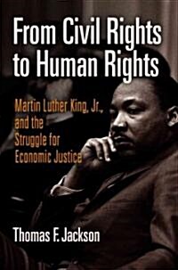 From Civil Rights to Human Rights: Martin Luther King, Jr., and the Struggle for Economic Justice (Hardcover)