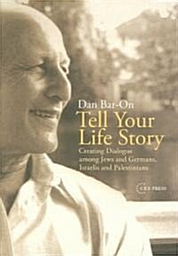 Tell Your Life Story: Creating Dialogue Among Jews and Germans, Israelis and Palestinians (Hardcover)