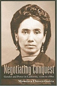 Negotiating Conquest: Gender and Power in California, 1770s to 1880s (Paperback)