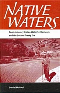 Native Waters: Contemporary Indian Water Settlements and the Second Treaty Era (Paperback)