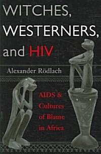 Witches, Westerners, and HIV: AIDS & Cultures of Blame in Africa (Paperback)