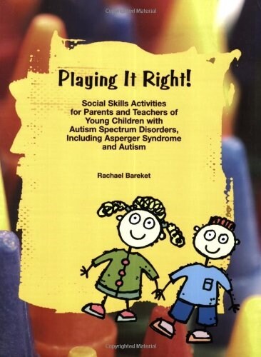 Playing It Right!: Social Skills Activities for Parents and Teachers of Young Children with Autism Spectrum Disorders (Paperback)