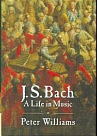 J. S. Bach : A Life in Music (Hardcover)