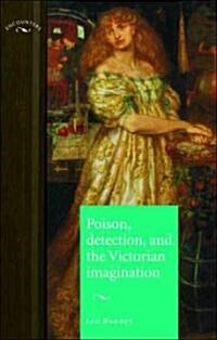 Poison, Detection And the Victorian Imagination (Hardcover, 1st)