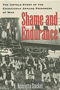 Shame and Endurance: The Untold Story of the Chiricahua Apache Prisoners of War (Paperback)