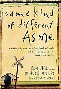 Same Kind of Different as Me: A Modern-Day Slave, an International Art Dealer, and the Unlikely Woman Who Bound Them Together (Hardcover)