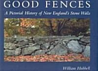 Good Fences: A Pictorial History of New Englands Stone Walls (Hardcover)