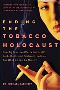 Ending the Tobacco Holocaust (Hardcover, 1st)