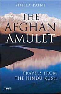 The Afghan Amulet : Travels from the Hindu Kush (Paperback)