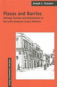 Plazas and Barrios: Heritage Tourism and Globalization in the Latin American Centro Hist?ico (Paperback, 2)