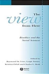 The View from Here: Bioethics and the Social Sciences (Paperback)