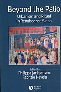 Beyond the Palio: Urbanism and Ritual in Renaissance Siena (Paperback)