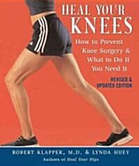 Heal Your Knees: How to Prevent Knee Surgery & What to Do If You Need It (Paperback, Revised)