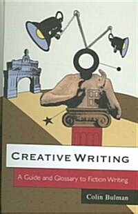 Creative Writing: A Guide and Glossary to Fiction Writing (Hardcover)