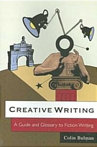 Creative Writing : A Guide and Glossary to Fiction Writing (Paperback)