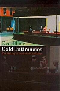 Cold Intimacies : The Making of Emotional Capitalism (Paperback)