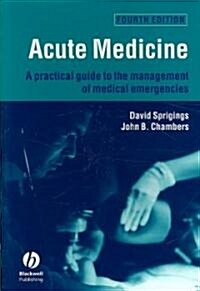 Acute Medicine : A Practical Guide to the Management of Medical Emergencies (Paperback, 4 Rev ed)