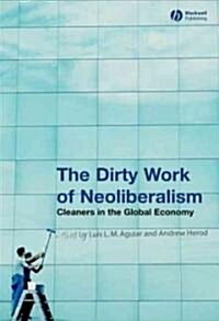 The Dirty Work of Neoliberalism : Cleaners in the Global Economy (Paperback)