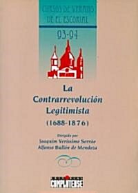 La contrarrevolucion legitimista 1688-1876 / The legitimist counterrevolutionary 1688-1876 (Paperback)
