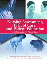 Nursing Assessment, Care Plan and Patient Education: The Foundation of Patient Care (Paperback)
