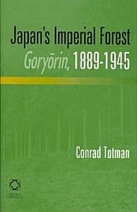 Japans Imperial Forest Goryōrin, 1889-1946: With a Supporting Study of the Kan/Min Division of Woodland in Early Meiji Japan, 1871-76 (Hardcover)