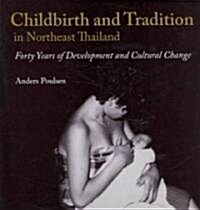 Childbirth and Tradition in Northeast Thailand: Forty Years of Development and Cultural Change (Paperback)