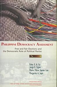 Philippine Democracy Assessment: Free and Fair Elections and the Democratic Role of Political Parties                                                  (Paperback)