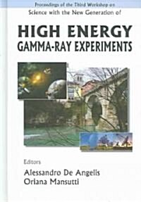 Science with the New Generation of High Energy Gamma-Ray Experiments - Proceedings of the Third Workshop                                               (Hardcover)