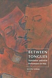 Between Tongues: Translation And/Of/In Performance in Asia (Paperback)