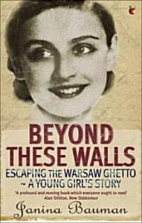 Beyond These Walls : Escaping the Warsaw Ghetto - A Young Girls Story (Paperback)
