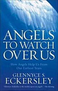 Angels to Watch Over Us : How Angels Help Us from Our Earliest Years (Paperback)