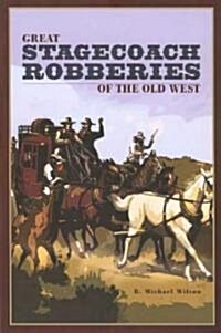Great Stagecoach Robberies of the Old West (Paperback)