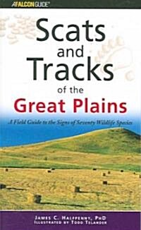 Scats and Tracks of the Great Plains: A Field Guide to the Signs of Seventy Wildlife Species, First Edition (Paperback, First)