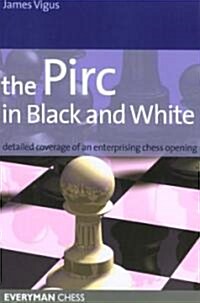 The Pirc in Black and White : Detailed Coverage of an Enterprising Chess Opening (Paperback)