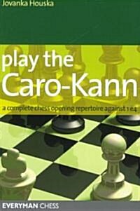 Play the Caro-Kann : A Complete Chess Opening Repertoire Against 1 E4 (Paperback)