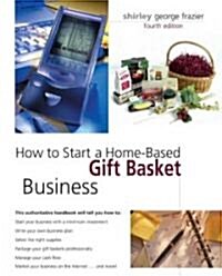 How to Start a Home-Based Gift Basket Business (Paperback, 4th)