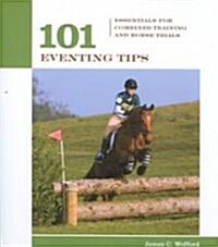 101 Eventing Tips: Essentials for Combined Training and Horse Trials (Paperback)