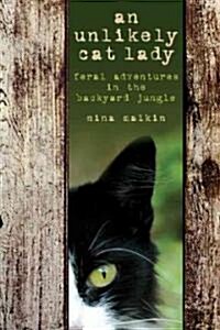 Unlikely Cat Lady: Feral Adventures in the Backyard Jungle (Paperback)