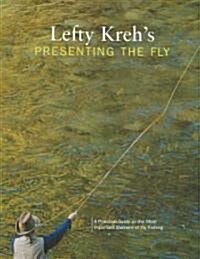 Lefty Krehs Presenting the Fly: A Practical Guide to the Most Important Element of Fly Fishing (Paperback)