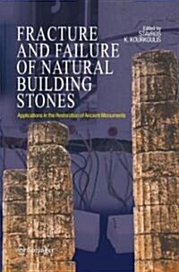 Fracture and Failure of Natural Building Stones: Applications in the Restoration of Ancient Monuments (Hardcover, 2006)