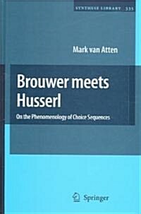 Brouwer Meets Husserl: On the Phenomenology of Choice Sequences (Hardcover)