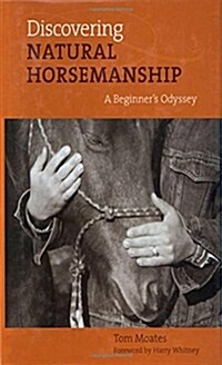 Discovering Natural Horsemanship: A Beginners Odyssey (Hardcover)